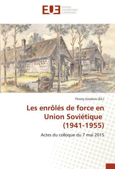Les enrôlés de force en Union Soviétique (1941-1955)