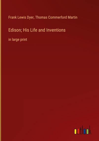 Edison; His Life and Inventions