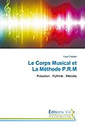 Le Corps Musical et La Méthode P.R.M: Pulsation . Rythme . Mélodie