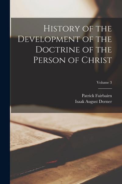 History of the Development of the Doctrine of the Person of Christ; Volume 3