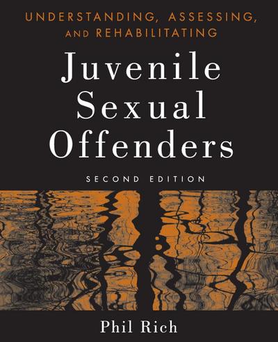 Understanding, Assessing, and Rehabilitating Juvenile Sexual Offenders