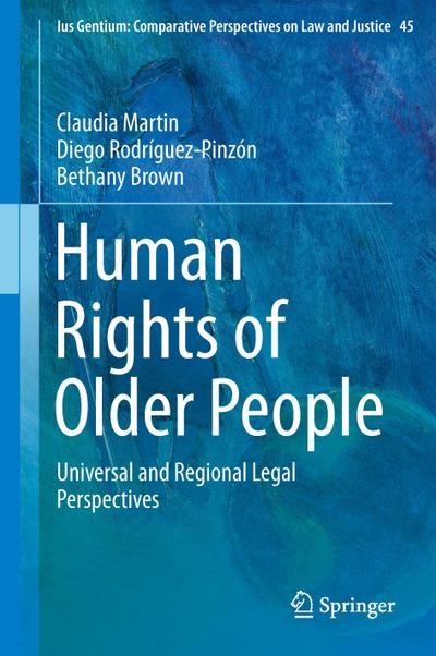 Human Rights of Older People: Universal and Regional Legal Perspectives (Ius Gentium: Comparative Perspectives on Law and Justice (45), Band 45)