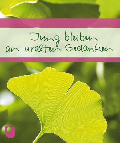 Jung bleiben an uralten Gedanken: Wünsche und Segen (Eschbacher Geschenkheft)