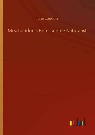 Mrs. Loudon’s Entertaining Naturalist