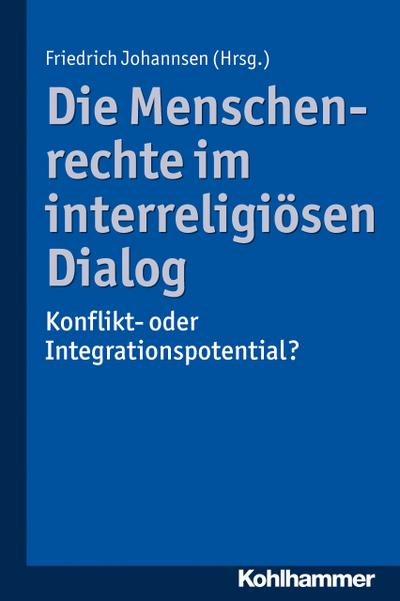 Die Menschenrechte im interreligiösen Dialog: Konflikt- oder Integrationspotential? (Religion im kulturellen Kontext, Band 2)