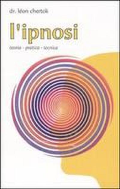 L’ ipnosi. Teoria, pratica, tecnica