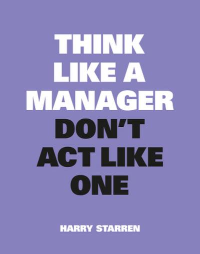 Think Like a Manager, Don’t Act Like One
