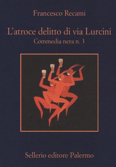 L’ atroce delitto di via Lurcini. Commedia nera n. 3