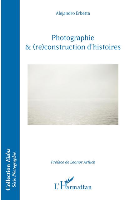Photographie & (re)construction d’histoires