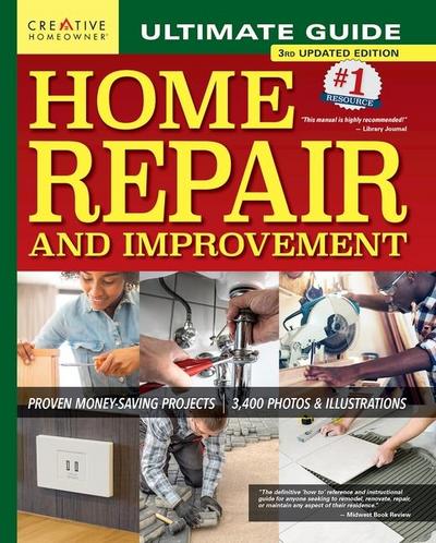 Ultimate Guide to Home Repair and Improvement, 3rd Updated Edition