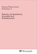 Barnum, der Kaufmann, Journalist und Raritätenmann