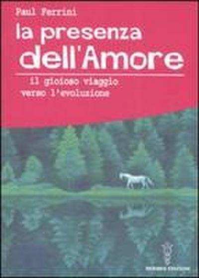 La presenza dell’amore. Il gioioso viaggio verso l’evoluzione