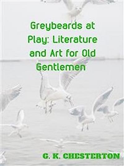 Greybeards at Play Literature and Art for Old  Gentlemen