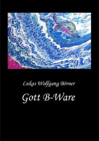 Gott B-Ware (eBook, EPUB) - Lukas Wolfgang Börner