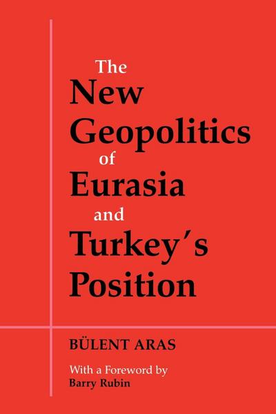 The New Geopolitics of Eurasia and Turkey’s Position
