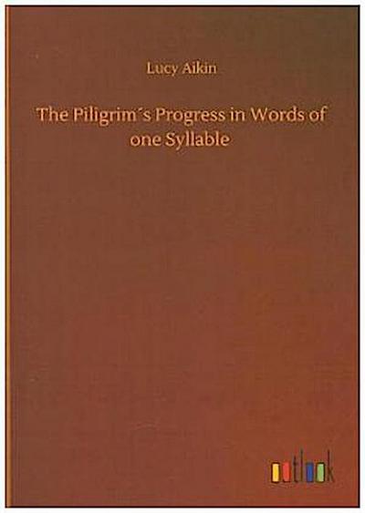 The Piligrim´s Progress in Words of one Syllable