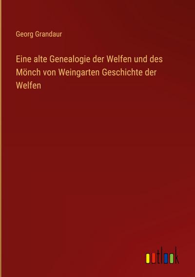 Eine alte Genealogie der Welfen und des Mönch von Weingarten Geschichte der Welfen