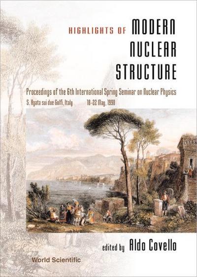 Highlights of Modern Nuclear Structure - Proceedings of the 6th International Spring Seminar on Nuclear Physics