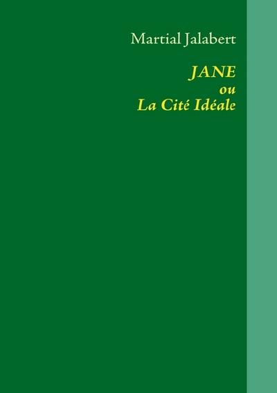 JANE ou La Cité Idéale - Martial Jalabert