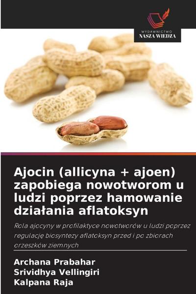 Ajocin (allicyna + ajoen) zapobiega nowotworom u ludzi poprzez hamowanie dzia¿ania aflatoksyn