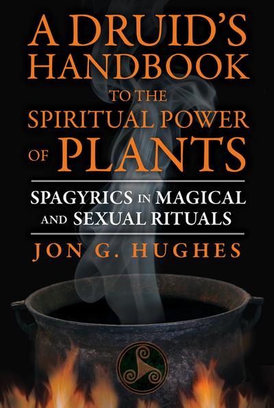 A Druid’s Handbook to the Spiritual Power of Plants