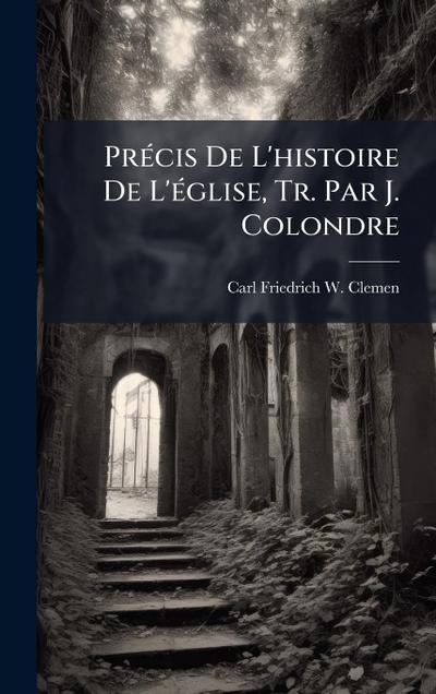 PrÃ(c)cis De L’histoire De L’Ã(c)glise, Tr. Par J. Colondre