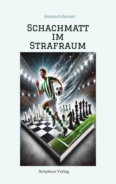 Schachmatt im Strafraum: Das Spiel deines Lebens - Ein Fußball-Schach-Abenteuer
