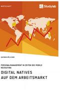 Digital Natives auf dem Arbeitsmarkt. Personalmana