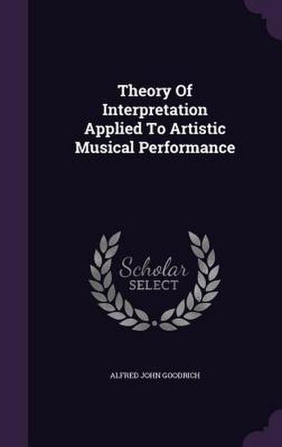 Theory Of Interpretation Applied To Artistic Musical Performance