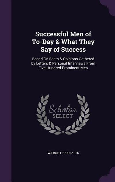 Successful Men of To-Day & What They Say of Success