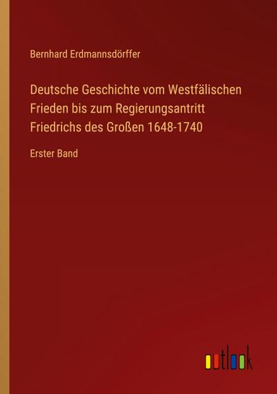 Deutsche Geschichte vom Westfälischen Frieden bis zum Regierungsantritt Friedrichs des Großen 1648-1740