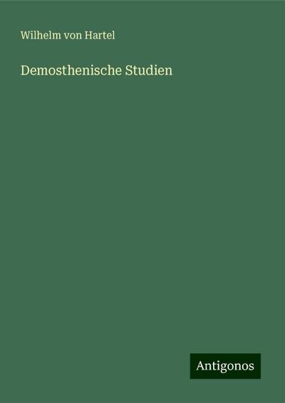 Hartel, W: Demosthenische Studien