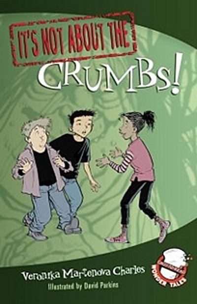 It’s Not about the Crumbs!