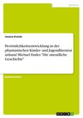 Persönlichkeitsentwicklung in der phantastischen Kinder- und Jugendliteratur anhand Michael Endes "Die unendliche Geschichte"