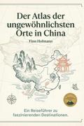 Der Atlas der ungewöhnlichsten Orte in China