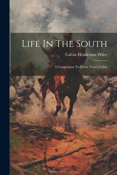 Life In The South: A Companion To Uncle Tom’s Cabin