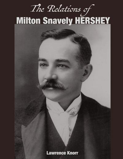 The Relations of Milton Snavely Hershey