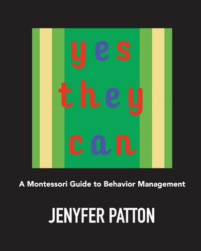 Yes They Can: A Montessori Guide to Behavior Management