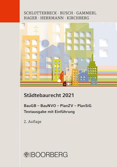 Städtebaurecht 2021: Baugesetzbuch - Baunutzungsverordnung - Planzeichenverordnung - Planungssicherstellungsgesetz, Textausgabe mit Einführung
