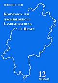 Berichte der Kommission für Archäologische Landesforschung in Hessen e.V.: 2012/13