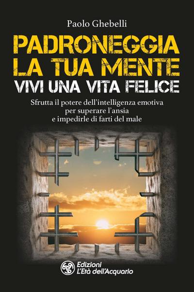 Ghebelli, P: Padroneggia la tua mente. Vivi una vita felice.