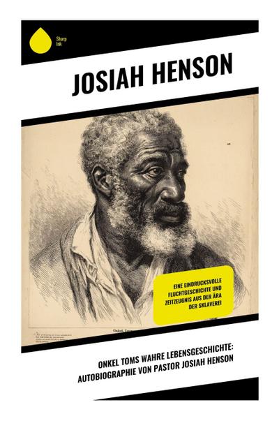 Onkel Toms wahre Lebensgeschichte: Autobiographie von Pastor Josiah Henson