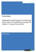 Shakespeare and his impact on modern day fiction. Traces of Cymbeline in George R.R. Martin’s "A Song of Ice and Fire"