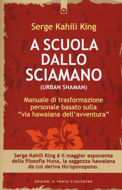 A scuola dallo sciamano. Manuale di trasformazione personale basato sulla «via hawaiana dell’avventura»