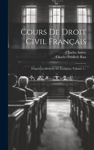Cours De Droit Civil Français: D’après La Méthode De Zachariae, Volume 1...