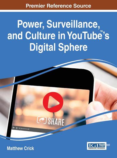 Power, Surveillance, and Culture in YouTube¿’s Digital Sphere