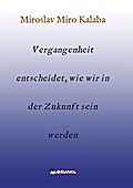 Vergangenheit entscheidet, wie wir in der Zukunft sein werden