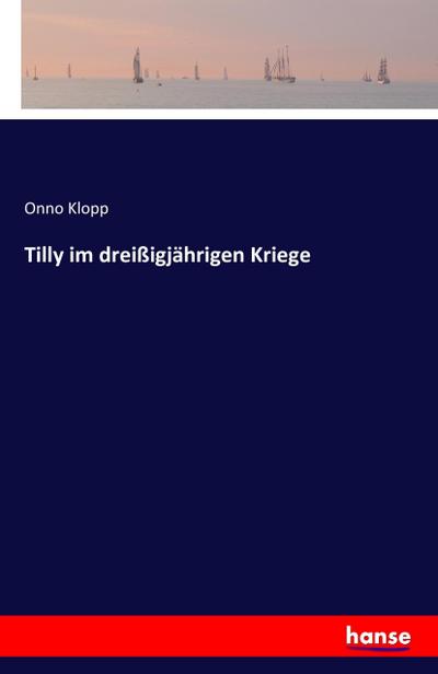 Tilly im dreißigjährigen Kriege