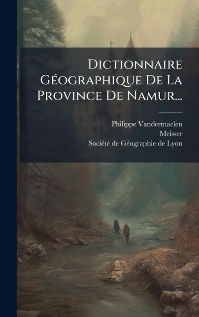 Dictionnaire GÃ(c)ographique De La Province De Namur...