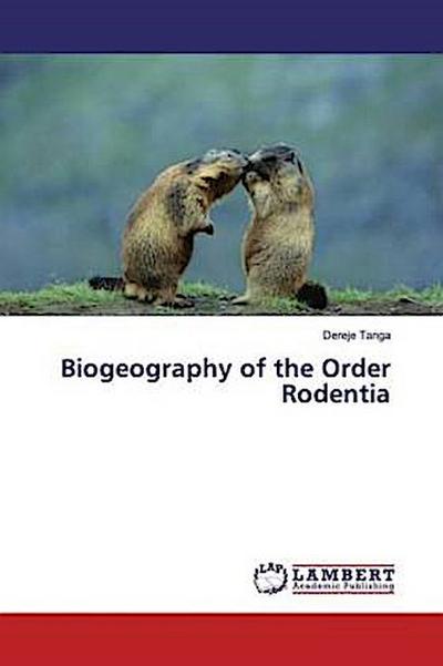 Biogeography of the Order Rodentia